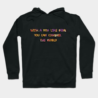 With a Dog You Can Conquer the World Hoodie